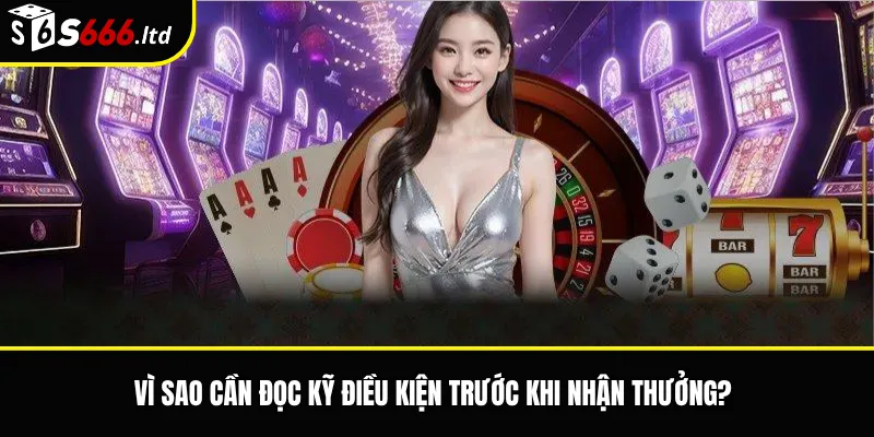 Vì sao cần đọc kỹ điều kiện trước khi nhận thưởng?